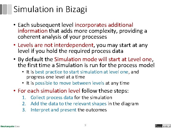 Simulation in Bizagi • Each subsequent level incorporates additional information that adds more complexity,