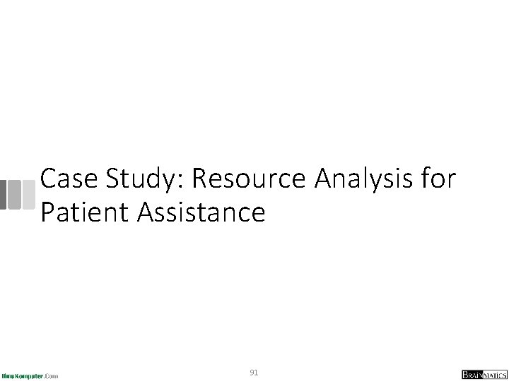 Case Study: Resource Analysis for Patient Assistance 91 