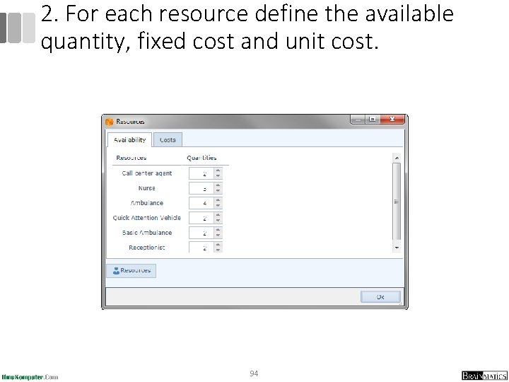 2. For each resource define the available quantity, fixed cost and unit cost. 94