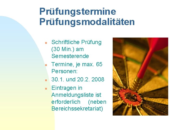 Prüfungstermine Prüfungsmodalitäten n n Schriftliche Prüfung (30 Min. ) am Semesterende Termine, je max.