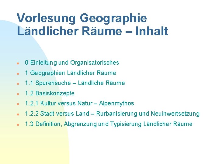 Vorlesung Geographie Ländlicher Räume – Inhalt n 0 Einleitung und Organisatorisches n 1 Geographien