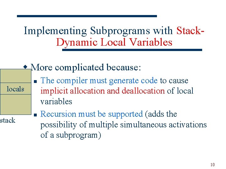 Implementing Subprograms with Stack. Dynamic Local Variables w More complicated because: n locals stack