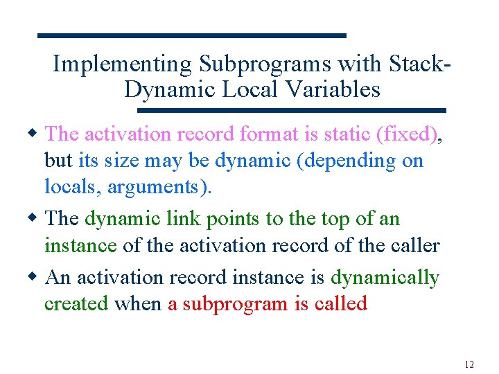 Implementing Subprograms with Stack. Dynamic Local Variables w The activation record format is static