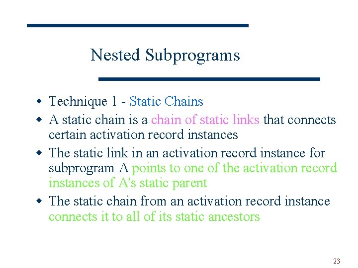 Nested Subprograms w Technique 1 - Static Chains w A static chain is a