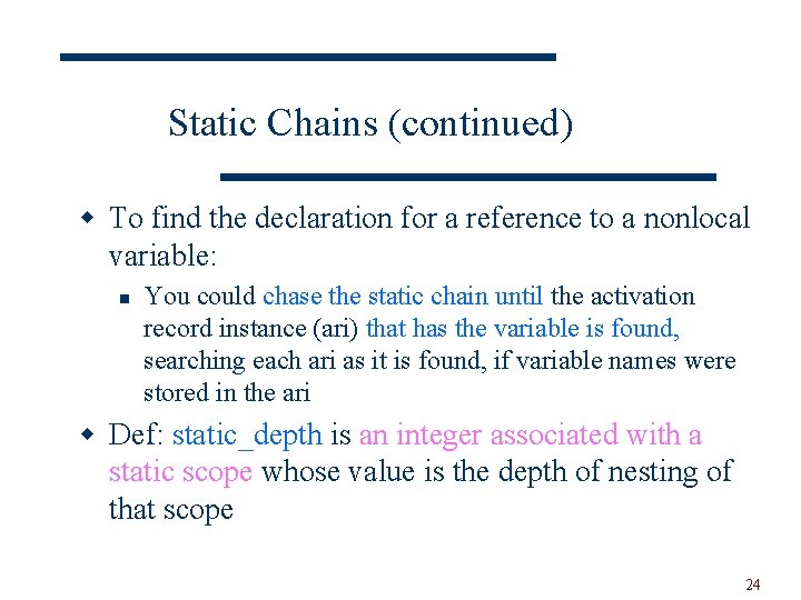 Static Chains (continued) w To find the declaration for a reference to a nonlocal