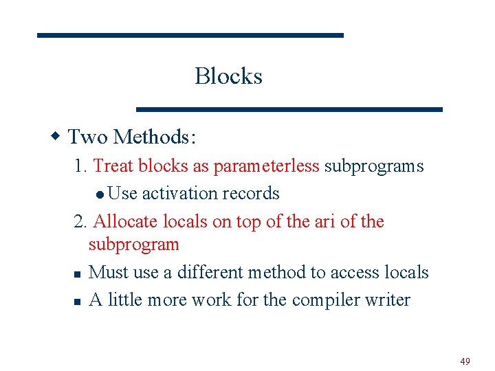 Blocks w Two Methods: 1. Treat blocks as parameterless subprograms l Use activation records