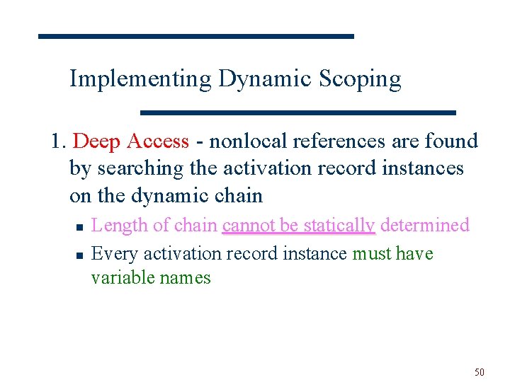 Implementing Dynamic Scoping 1. Deep Access - nonlocal references are found by searching the