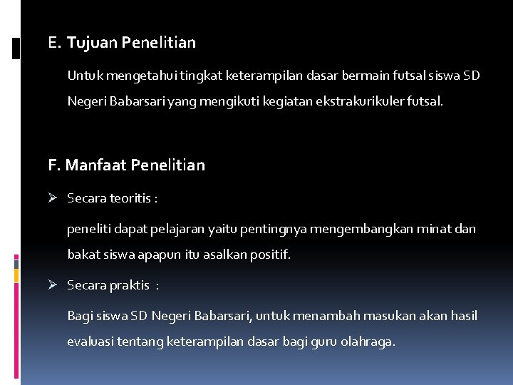 E. Tujuan Penelitian Untuk mengetahui tingkat keterampilan dasar bermain futsal siswa SD Negeri Babarsari