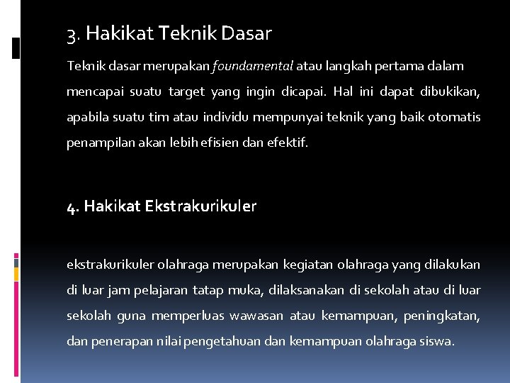 3. Hakikat Teknik Dasar Teknik dasar merupakan foundamental atau langkah pertama dalam mencapai suatu