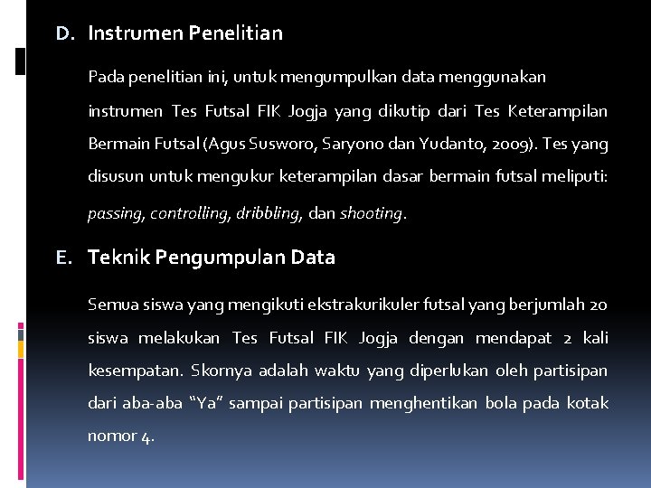 D. Instrumen Penelitian Pada penelitian ini, untuk mengumpulkan data menggunakan instrumen Tes Futsal FIK