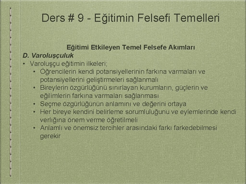 Ders # 9 - Eğitimin Felsefi Temelleri Eğitimi Etkileyen Temel Felsefe Akımları D. Varoluşçuluk