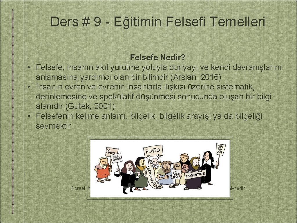 Ders # 9 - Eğitimin Felsefi Temelleri Felsefe Nedir? • Felsefe, insanın akıl yürütme