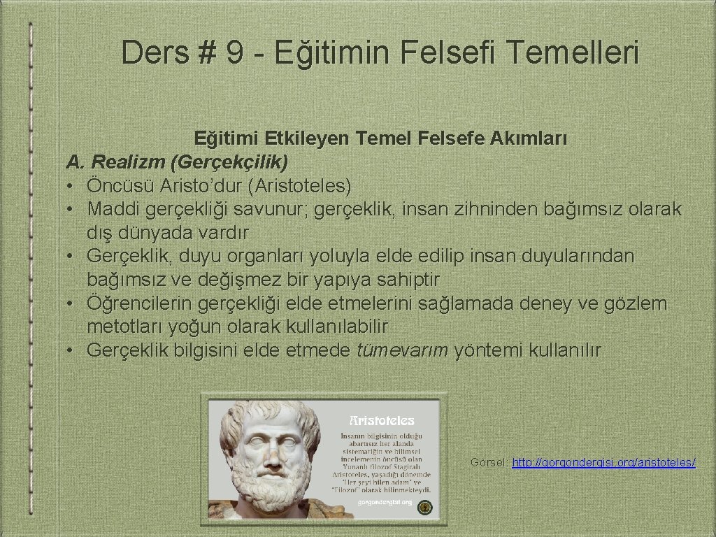 Ders # 9 - Eğitimin Felsefi Temelleri Eğitimi Etkileyen Temel Felsefe Akımları A. Realizm
