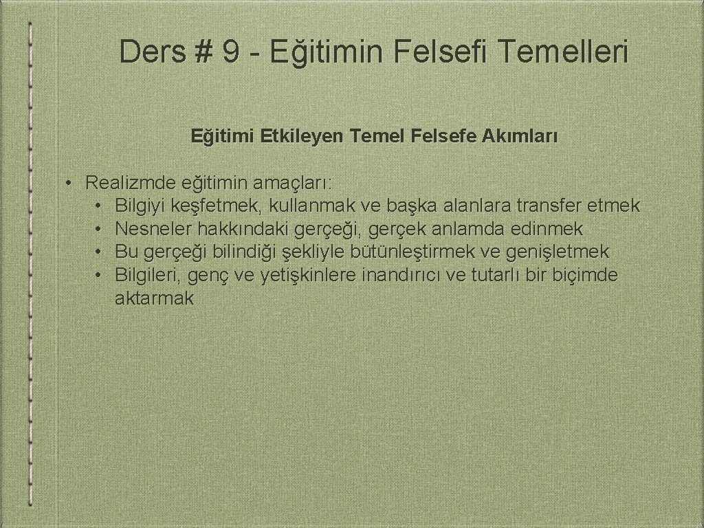 Ders # 9 - Eğitimin Felsefi Temelleri Eğitimi Etkileyen Temel Felsefe Akımları • Realizmde