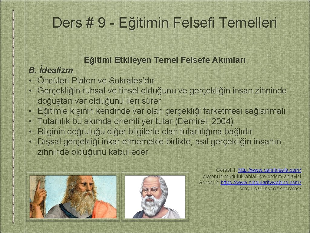 Ders # 9 - Eğitimin Felsefi Temelleri Eğitimi Etkileyen Temel Felsefe Akımları B. İdealizm