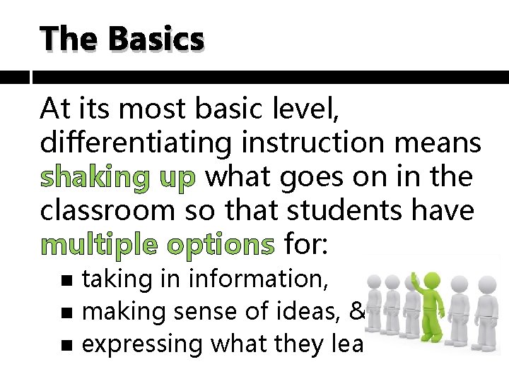 The Basics At its most basic level, differentiating instruction means shaking up what goes