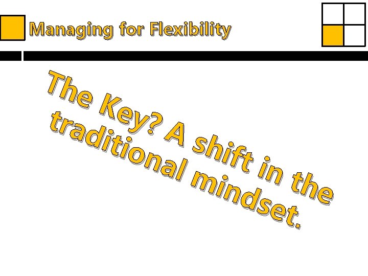 Managing for Flexibility The Key tra ? As dit hif ion al m t