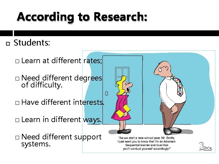 According to Research: Students: � Learn at different rates; � Need different degrees of