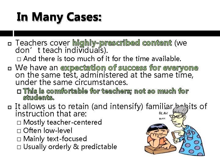 In Many Cases: Teachers cover highly-prescribed content (we don’t teach individuals). � We have