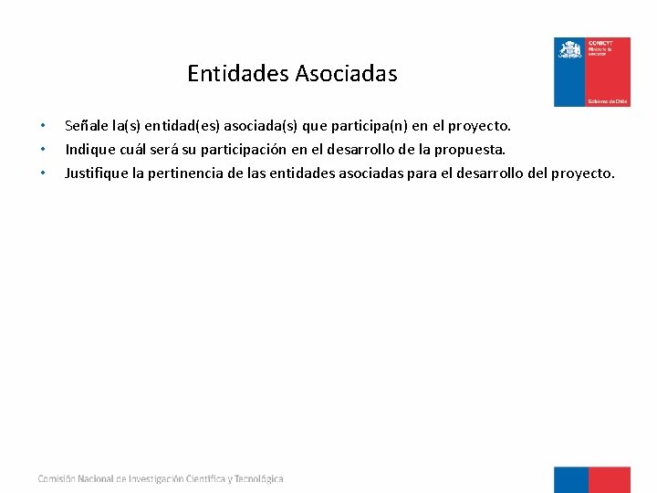 Entidades Asociadas • • • Señale la(s) entidad(es) asociada(s) que participa(n) en el proyecto.