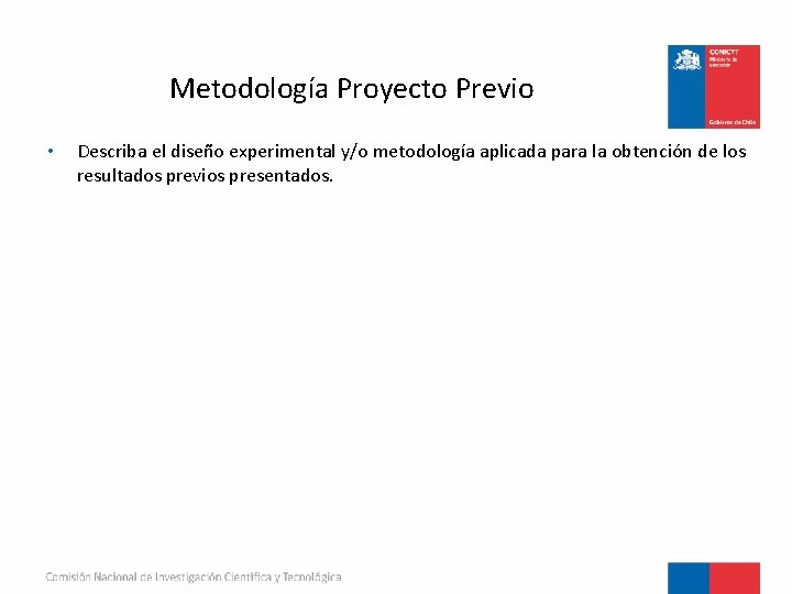 Metodología Proyecto Previo • Describa el diseño experimental y/o metodología aplicada para la obtención