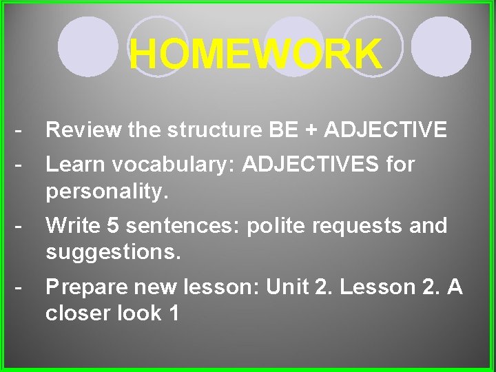 HOMEWORK - Review the structure BE + ADJECTIVE - Learn vocabulary: ADJECTIVES for personality.