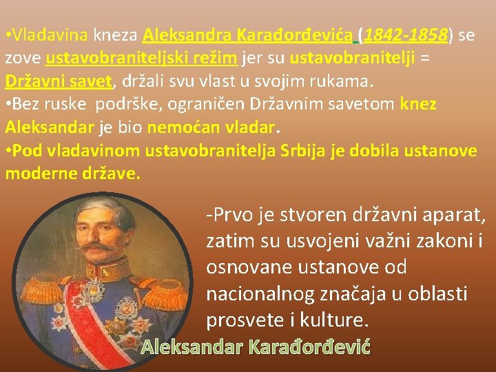  • Vladavina kneza Aleksandra Karađorđevića (1842 -1858) se zove ustavobraniteljski režim jer su