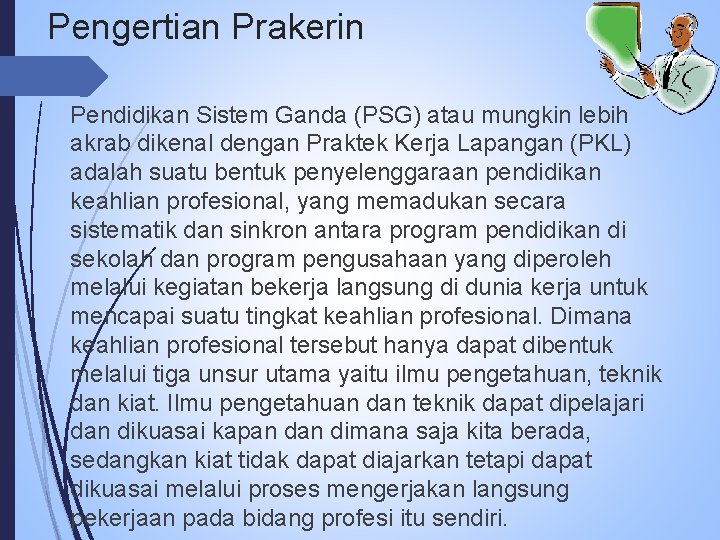 Pengertian Prakerin Pendidikan Sistem Ganda (PSG) atau mungkin lebih akrab dikenal dengan Praktek Kerja