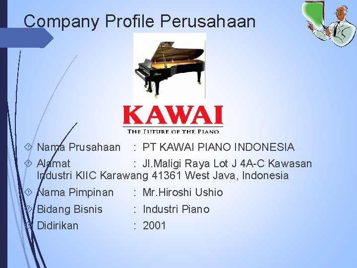Company Profile Perusahaan Nama Prusahaan : PT KAWAI PIANO INDONESIA Alamat : Jl. Maligi