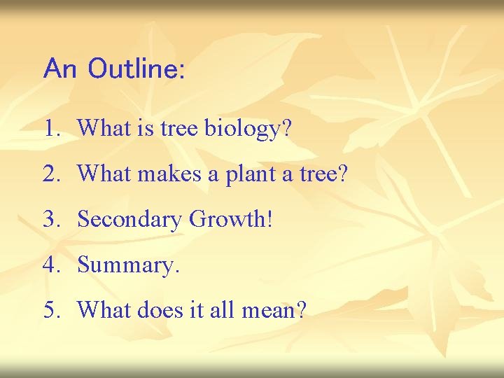 An Outline: 1. What is tree biology? 2. What makes a plant a tree?