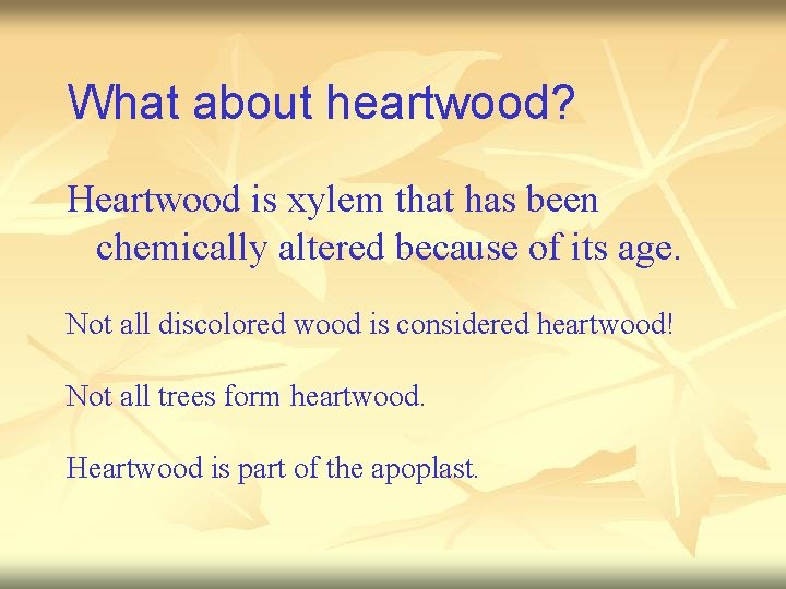 What about heartwood? Heartwood is xylem that has been chemically altered because of its