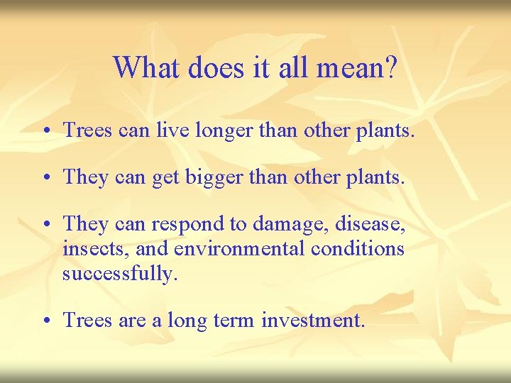 What does it all mean? • Trees can live longer than other plants. •
