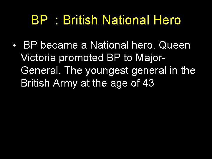 BP : British National Hero • BP became a National hero. Queen Victoria promoted