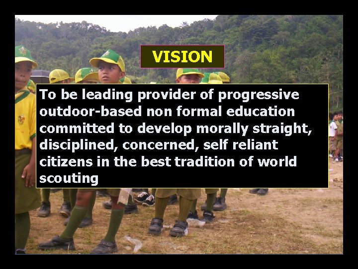 VISION To be leading provider of progressive outdoor-based non formal education committed to develop