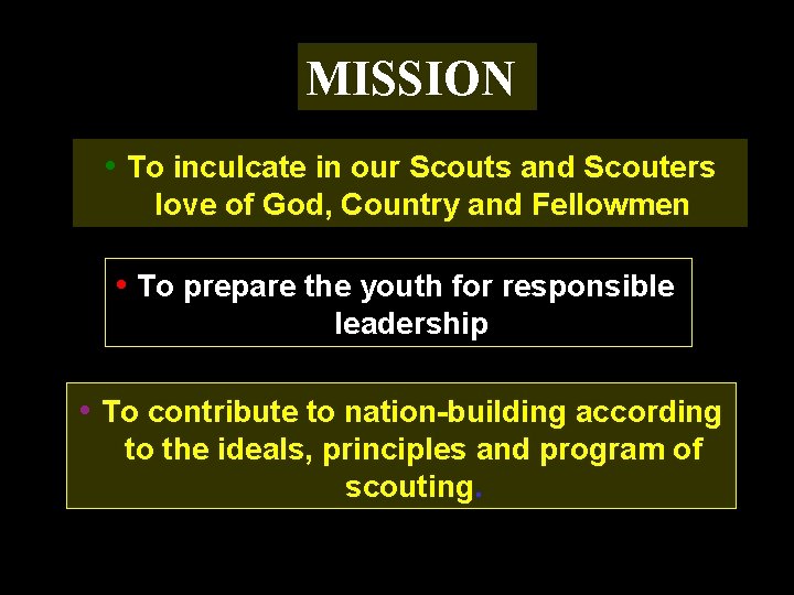 MISSION • To inculcate in our Scouts and Scouters love of God, Country and