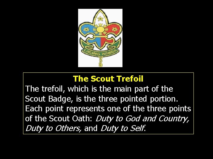 The Scout Trefoil The trefoil, which is the main part of the Scout Badge,