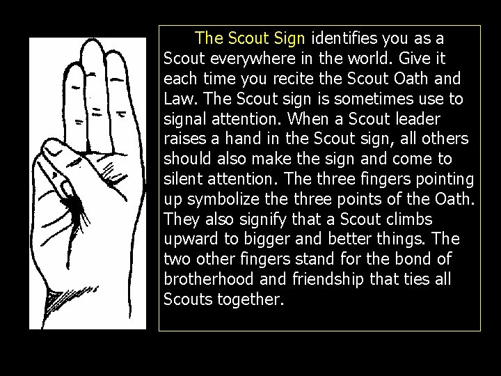 The Scout Sign identifies you as a Scout everywhere in the world. Give it