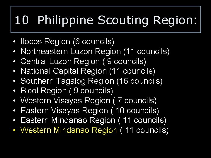 10 Philippine Scouting Region: • • • Ilocos Region (6 councils) Northeastern Luzon Region 10 Philippine Scouting Region: • • • Ilocos Region (6 councils) Northeastern Luzon Region