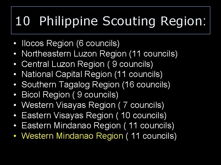 10 Philippine Scouting Region: • • • Ilocos Region (6 councils) Northeastern Luzon Region