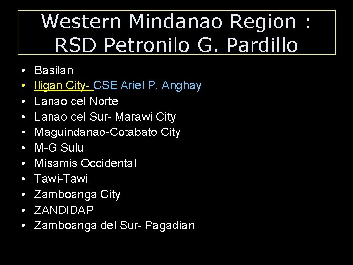 Western Mindanao Region : RSD Petronilo G. Pardillo • • • Basilan Iligan City-