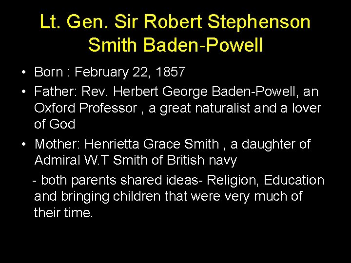 Lt. Gen. Sir Robert Stephenson Smith Baden-Powell • Born : February 22, 1857 • Lt. Gen. Sir Robert Stephenson Smith Baden-Powell • Born : February 22, 1857 •