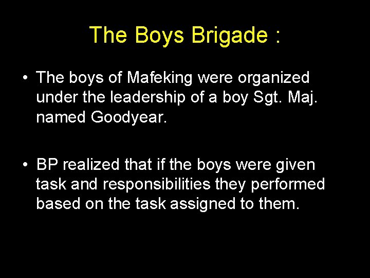 The Boys Brigade : • The boys of Mafeking were organized under the leadership