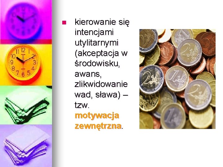 n kierowanie się intencjami utylitarnymi (akceptacja w środowisku, awans, zlikwidowanie wad, sława) – tzw.