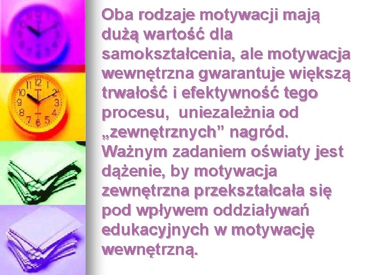 Oba rodzaje motywacji mają dużą wartość dla samokształcenia, ale motywacja wewnętrzna gwarantuje większą trwałość