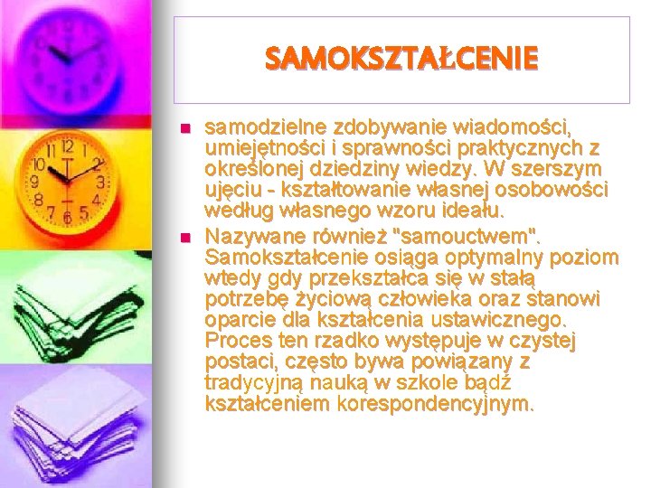 SAMOKSZTAŁCENIE n n samodzielne zdobywanie wiadomości, umiejętności i sprawności praktycznych z określonej dziedziny wiedzy.