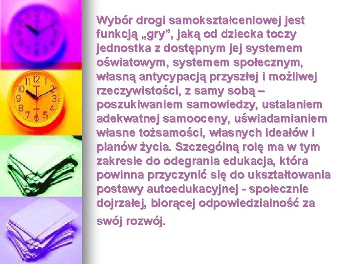 Wybór drogi samokształceniowej jest funkcją „gry”, jaką od dziecka toczy jednostka z dostępnym jej