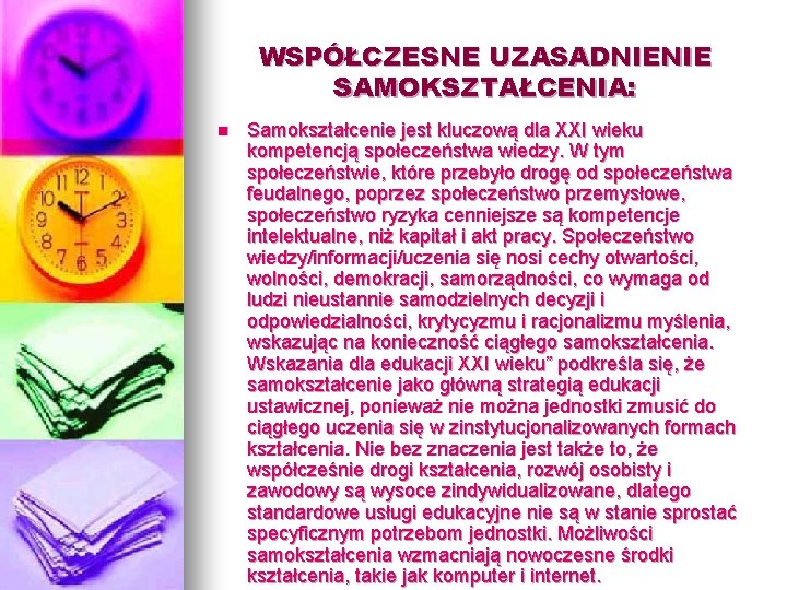 WSPÓŁCZESNE UZASADNIENIE SAMOKSZTAŁCENIA: n Samokształcenie jest kluczową dla XXI wieku kompetencją społeczeństwa wiedzy. W