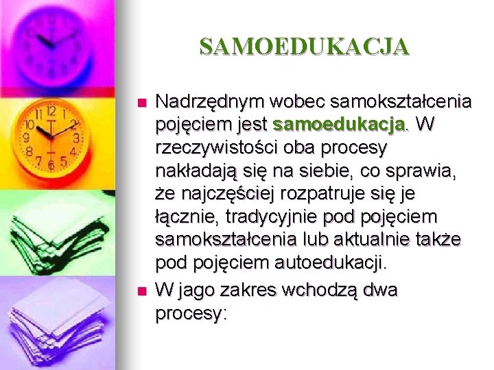 SAMOEDUKACJA n n Nadrzędnym wobec samokształcenia pojęciem jest samoedukacja. W rzeczywistości oba procesy nakładają