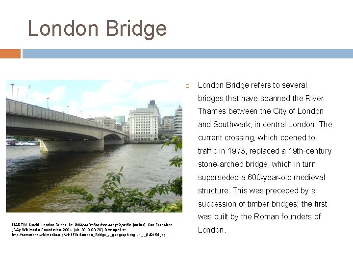London Bridge refers to several bridges that have spanned the River Thames between the