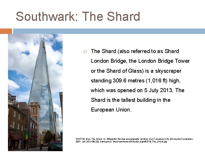 Southwark: The Shard (also referred to as Shard London Bridge, the London Bridge Tower
